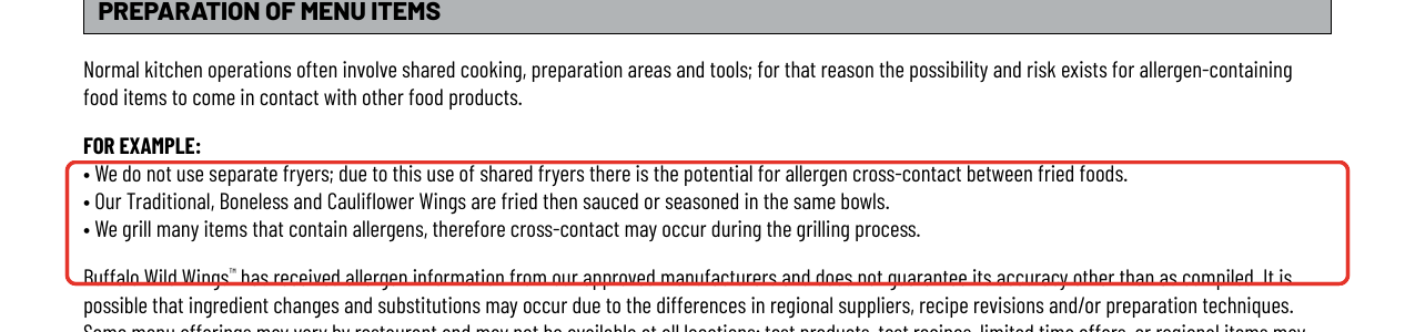 Buffalo Wild Wings allergen detail: We do not use separate fryers ... Our Traditional, Boneless and Cauliflower Wings are fried then sauced or seasoned in the same bowls.