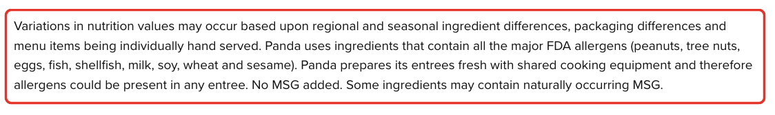 Panda Express allergen detail: Panda prepares its entrees fresh with shared cooking equipment and therefore allergens could be present in any entree.